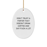 Funny Porter Oval Ornament Gifts from Friends or Family for Men Who Don't Trust a Porter That Doesn't Drink Coffee and Say F--k A Lot, Oval Shaped - Image 1